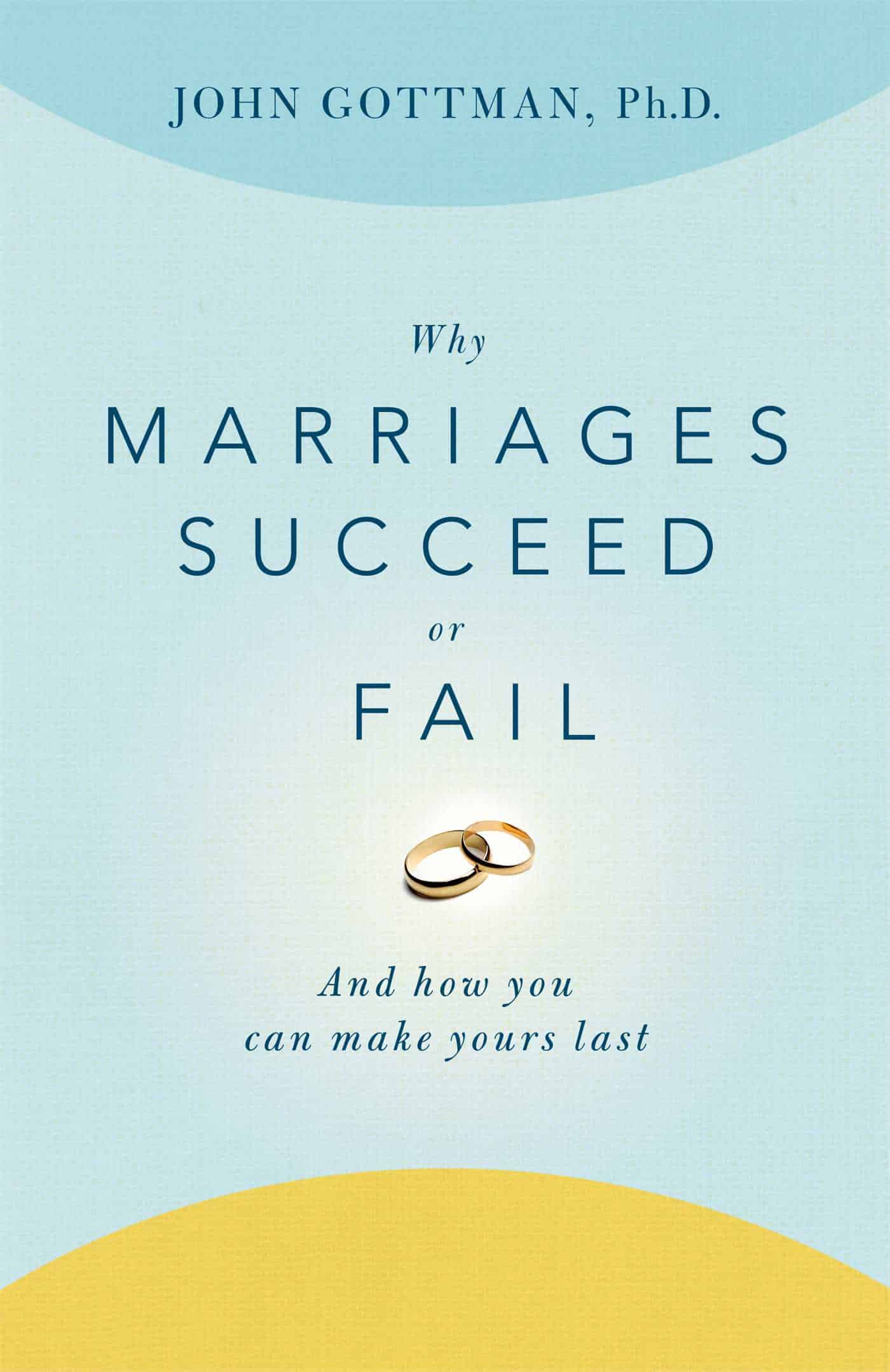 Why Marriages Succeed or Fail By John Gottman